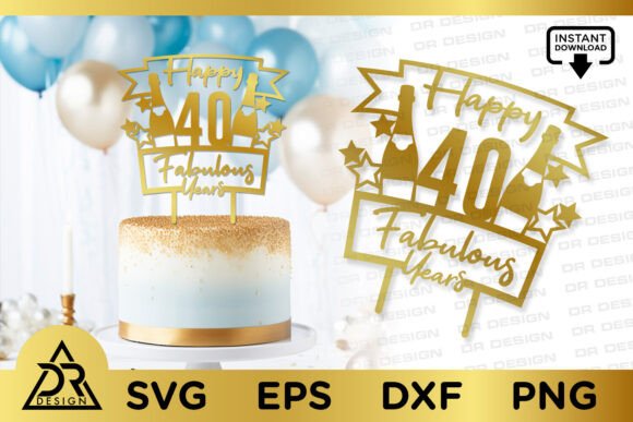 Download Happy 40 Fabulous Years Cake Topper SVG - Happy Collection